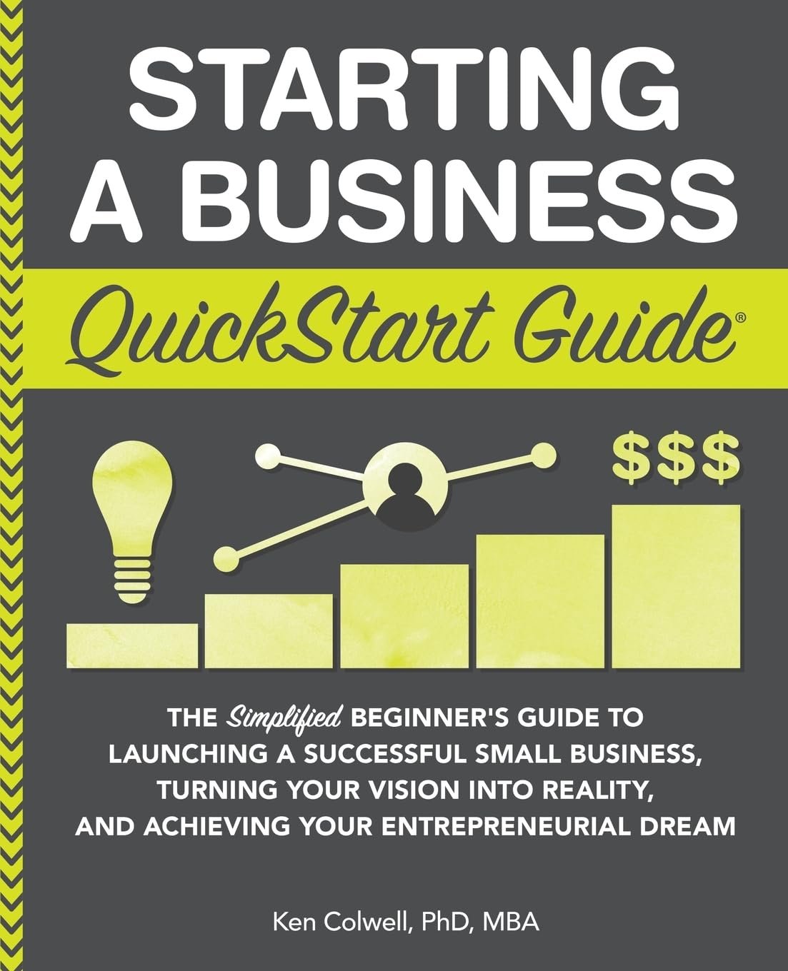 Starting a Business QuickStart Guide: The Simplified Beginner’s Guide to Launching a Successful Small Business, Turning Your Vision into Reality, and ... (Starting a Business - QuickStart Guides) Paperback – Illustrated, February 25, 2019