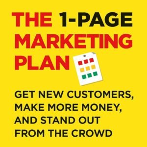 The 1-Page Marketing Plan: Get New Customers, Make More Money, And Stand out From The Crowd Paperback – May 5, 2018